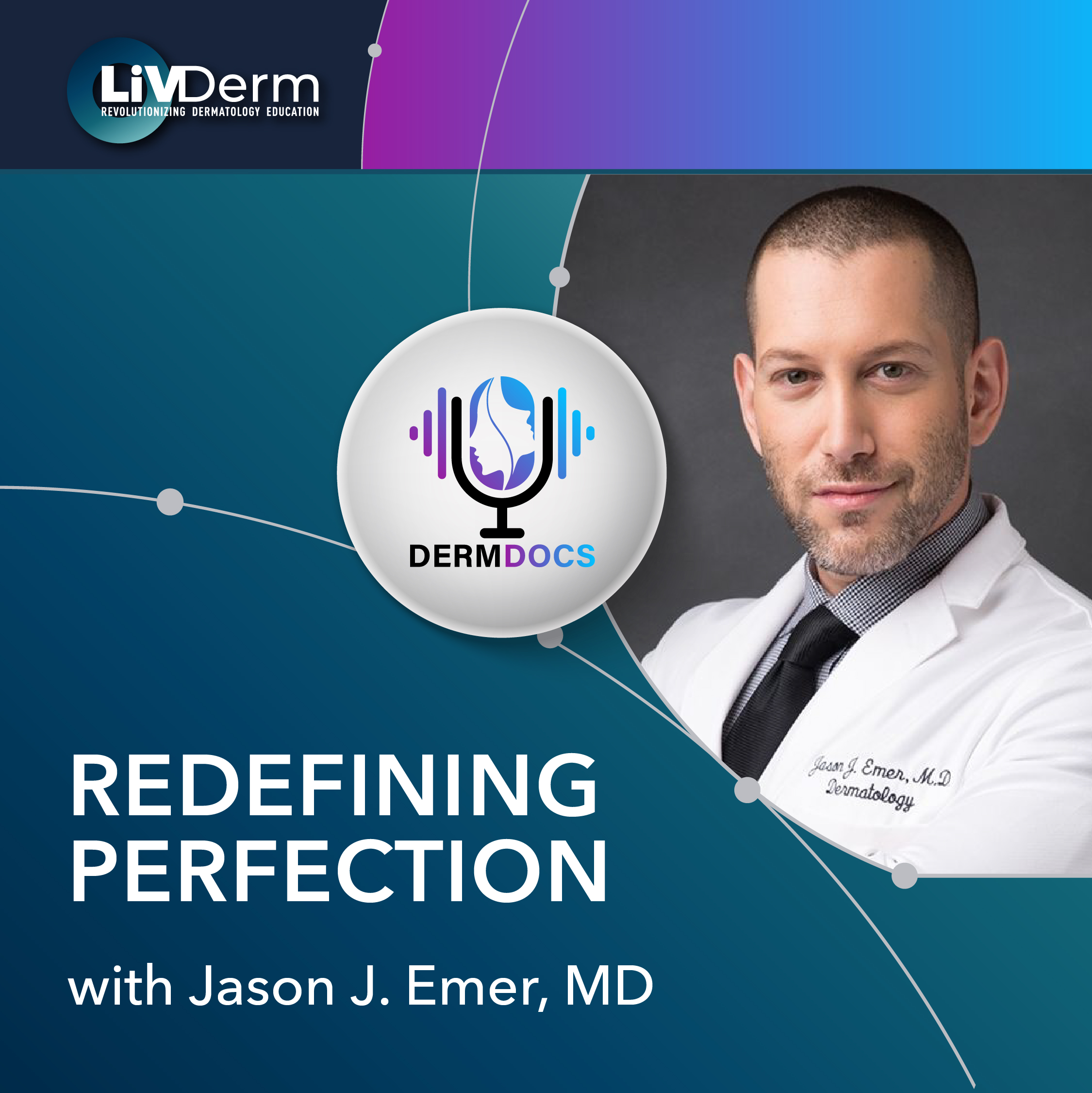 Redefining Perfection, With Jason J. Emer, MD - LiVDerm